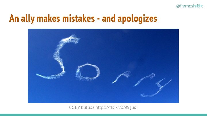 @frameshiftllc An ally makes mistakes - and apologizes CC BY butupa https: //flic. kr/p/95