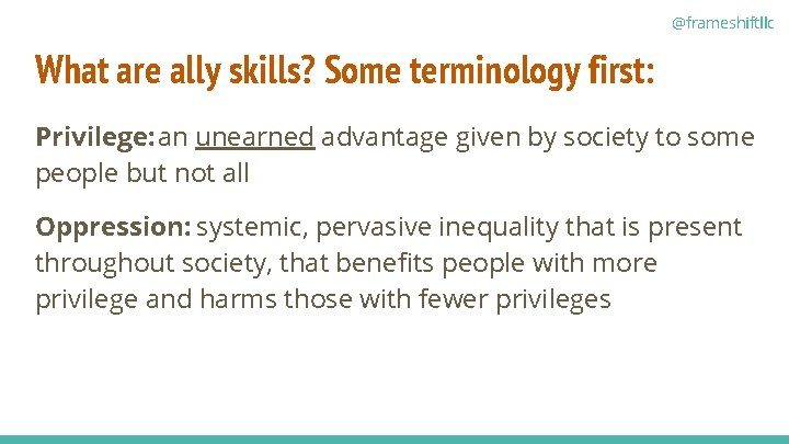 @frameshiftllc What are ally skills? Some terminology first: Privilege: an unearned advantage given by