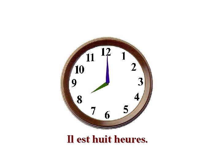 Il est huit heures. 