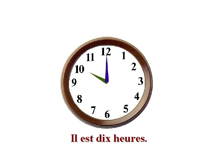 Il est dix heures. 