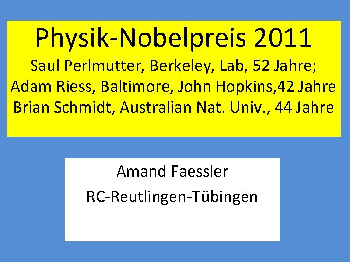 Physik-Nobelpreis 2011 Saul Perlmutter, Berkeley, Lab, 52 Jahre; Adam Riess, Baltimore, John Hopkins, 42