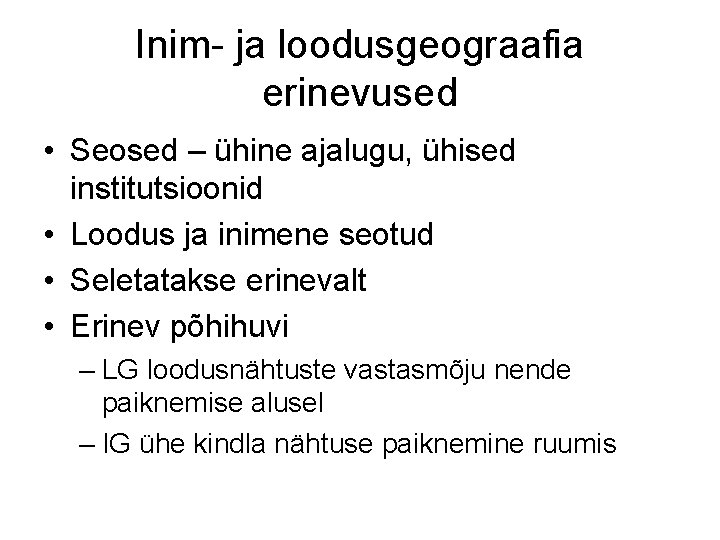 Inim- ja loodusgeograafia erinevused • Seosed – ühine ajalugu, ühised institutsioonid • Loodus ja