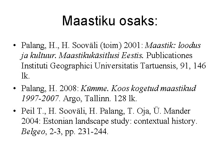 Maastiku osaks: • Palang, H. Sooväli (toim) 2001: Maastik: loodus ja kultuur. Maastikukäsitlusi Eestis.