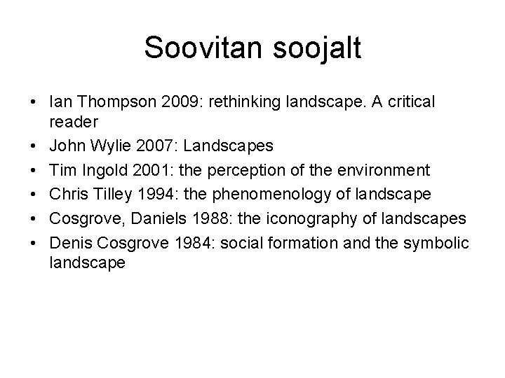 Soovitan soojalt • Ian Thompson 2009: rethinking landscape. A critical reader • John Wylie Soovitan soojalt • Ian Thompson 2009: rethinking landscape. A critical reader • John Wylie
