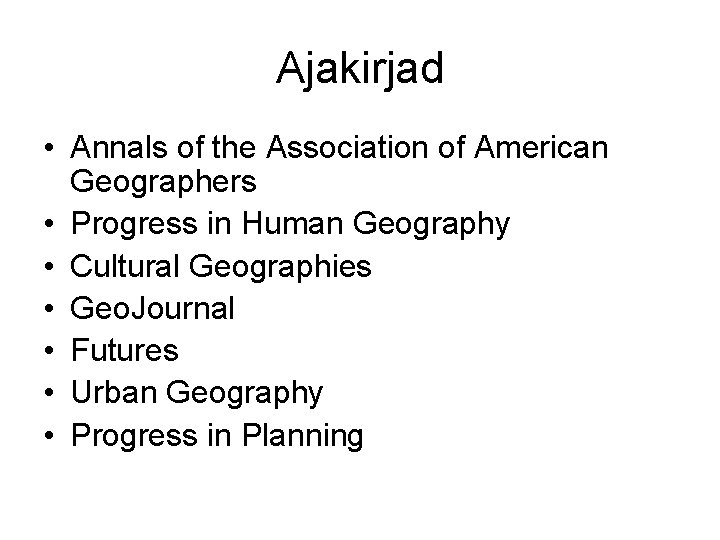 Ajakirjad • Annals of the Association of American Geographers • Progress in Human Geography Ajakirjad • Annals of the Association of American Geographers • Progress in Human Geography
