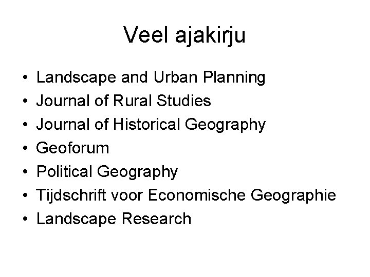 Veel ajakirju • • Landscape and Urban Planning Journal of Rural Studies Journal of Veel ajakirju • • Landscape and Urban Planning Journal of Rural Studies Journal of