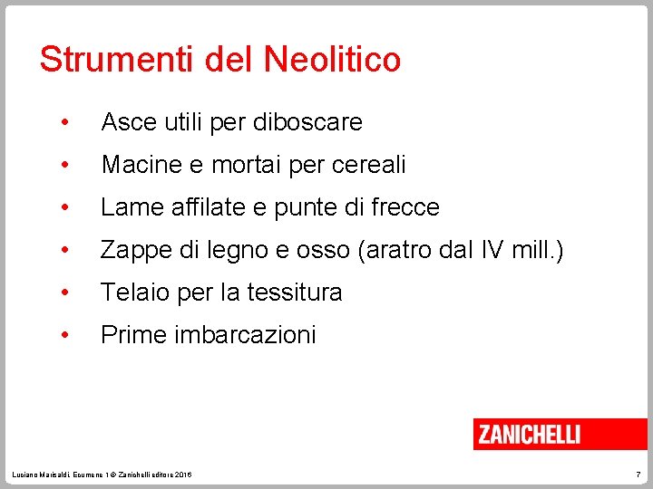 Strumenti del Neolitico • Asce utili per diboscare • Macine e mortai per cereali