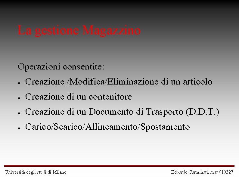 La gestione Magazzino Operazioni consentite: ● Creazione /Modifica/Eliminazione di un articolo ● Creazione di La gestione Magazzino Operazioni consentite: ● Creazione /Modifica/Eliminazione di un articolo ● Creazione di