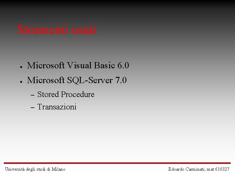 Strumenti usati ● Microsoft Visual Basic 6. 0 ● Microsoft SQL-Server 7. 0 –