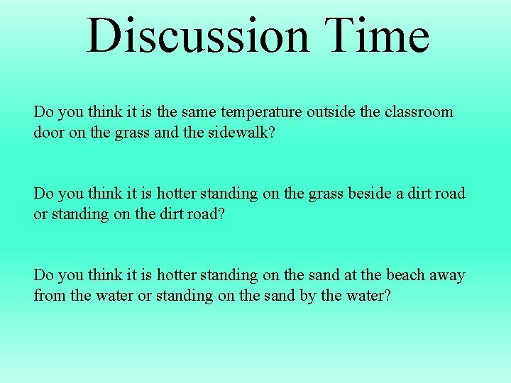 Discussion Time Do you think it is the same temperature outside the classroom door