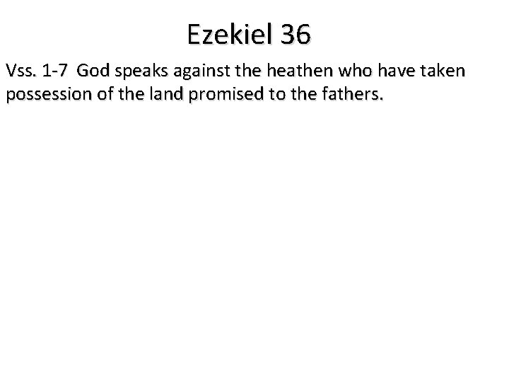 Ezekiel 36 Vss. 1 -7 God speaks against the heathen who have taken possession