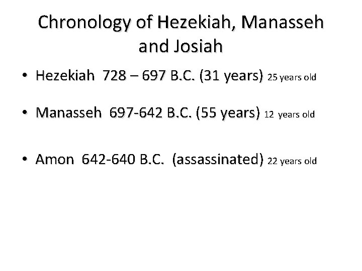 Chronology of Hezekiah, Manasseh and Josiah • Hezekiah 728 – 697 B. C. (31