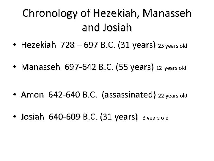 Chronology of Hezekiah, Manasseh and Josiah • Hezekiah 728 – 697 B. C. (31