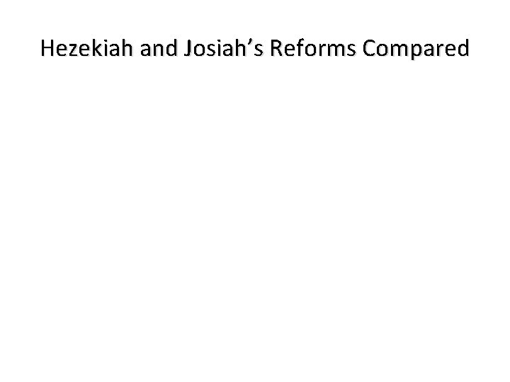 Hezekiah and Josiah’s Reforms Compared 