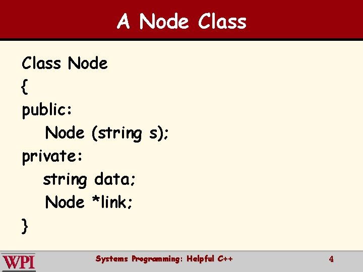 A Node Class Node { public: Node (string s); private: string data; Node *link;
