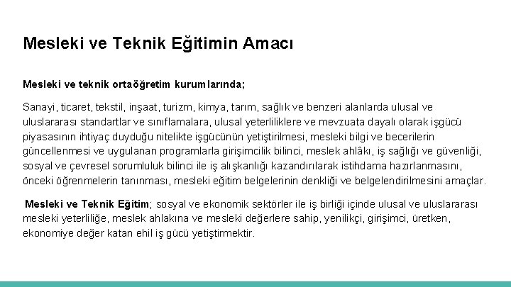 Mesleki ve Teknik Eğitimin Amacı Mesleki ve teknik ortaöğretim kurumlarında; Sanayi, ticaret, tekstil, inşaat,