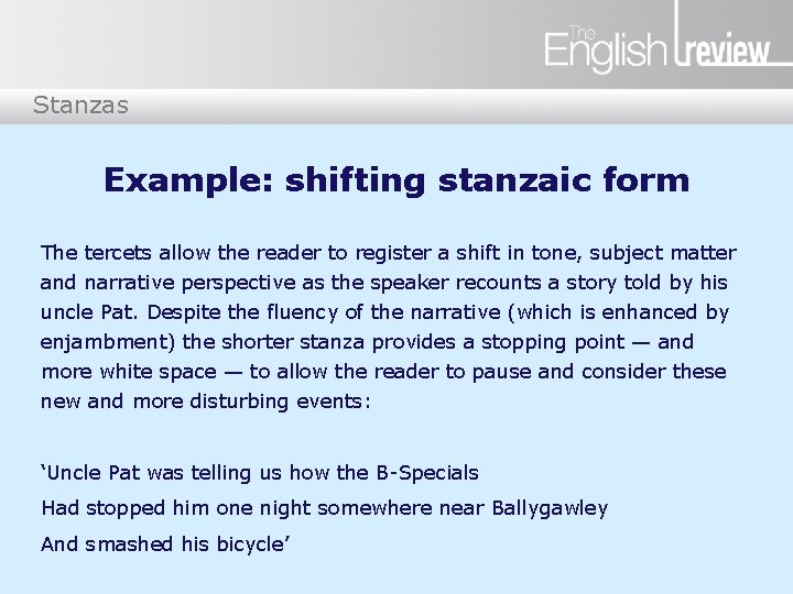 Stanzas Example: shifting stanzaic form The tercets allow the reader to register a shift