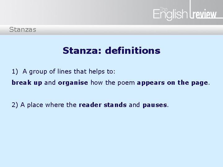 Stanzas Stanza: definitions 1) A group of lines that helps to: break up and