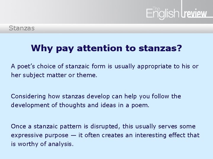 Stanzas Why pay attention to stanzas? A poet’s choice of stanzaic form is usually