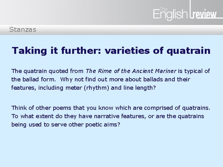 Stanzas Taking it further: varieties of quatrain The quatrain quoted from The Rime of