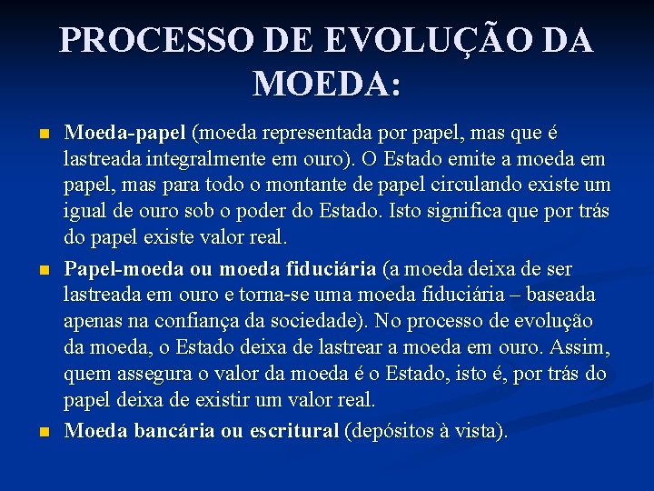 PROCESSO DE EVOLUÇÃO DA MOEDA: n n n Moeda-papel (moeda representada por papel, mas