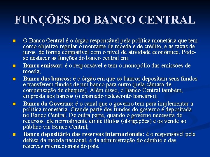 FUNÇÕES DO BANCO CENTRAL n n n O Banco Central é o órgão responsável