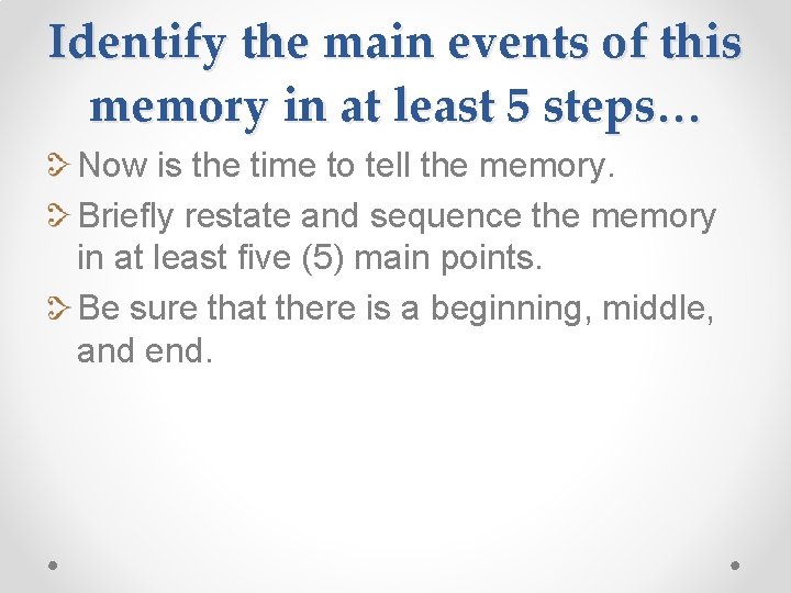 Identify the main events of this memory in at least 5 steps… Now is