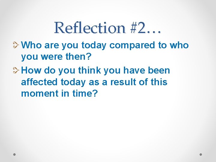 Reflection #2… Who are you today compared to who you were then? How do