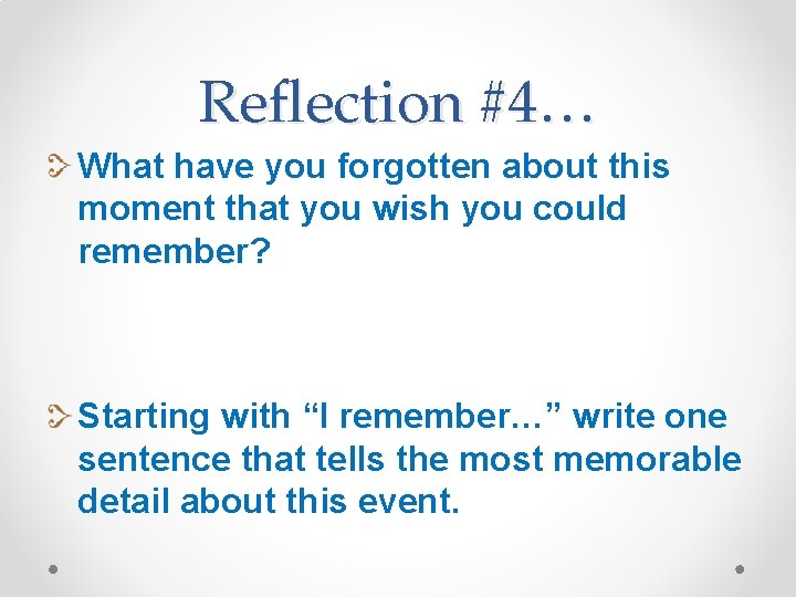 Reflection #4… What have you forgotten about this moment that you wish you could