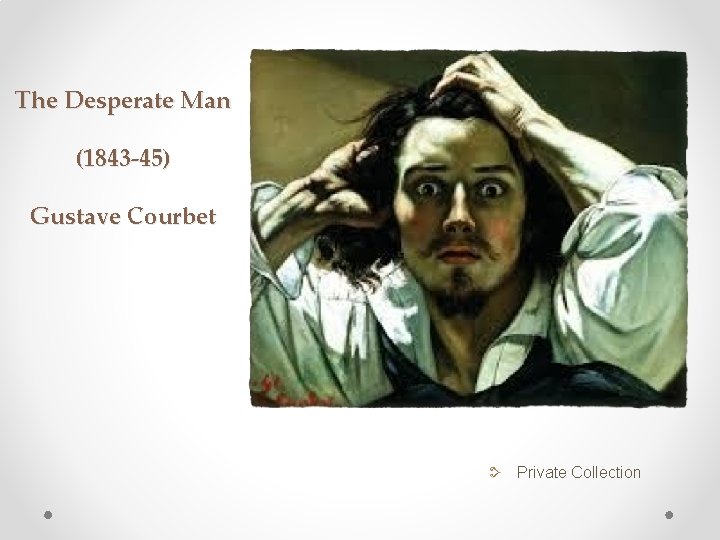 The Desperate Man (1843 -45) Gustave Courbet Private Collection 