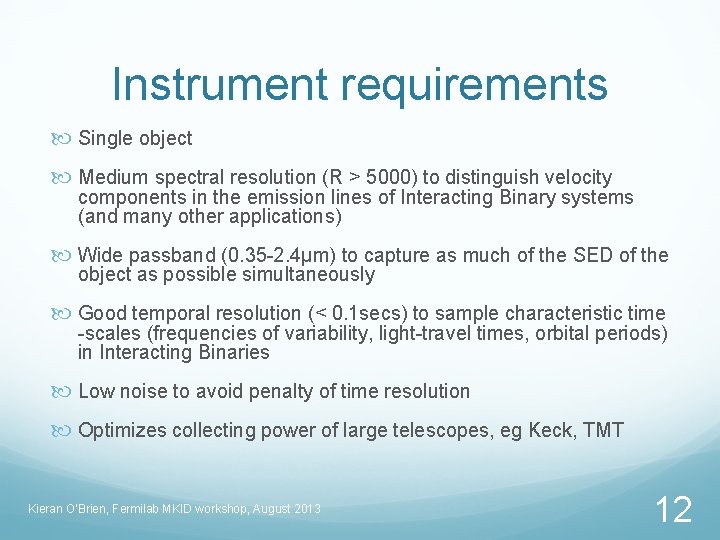 Instrument requirements Single object Medium spectral resolution (R > 5000) to distinguish velocity components