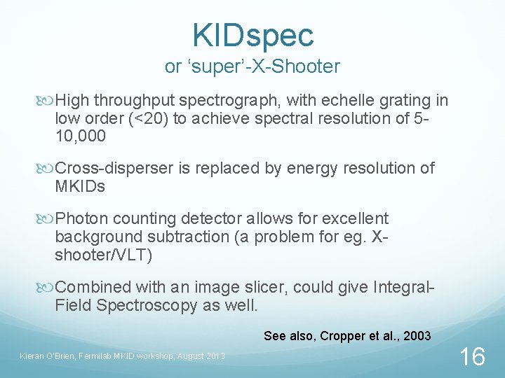 KIDspec or ‘super’-X-Shooter High throughput spectrograph, with echelle grating in low order (<20) to