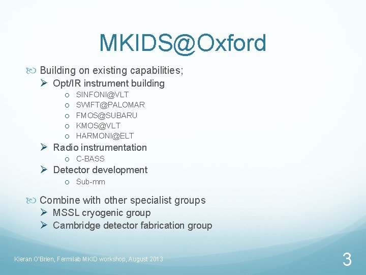 MKIDS@Oxford Building on existing capabilities; Ø Opt/IR instrument building o o o SINFONI@VLT SWIFT@PALOMAR