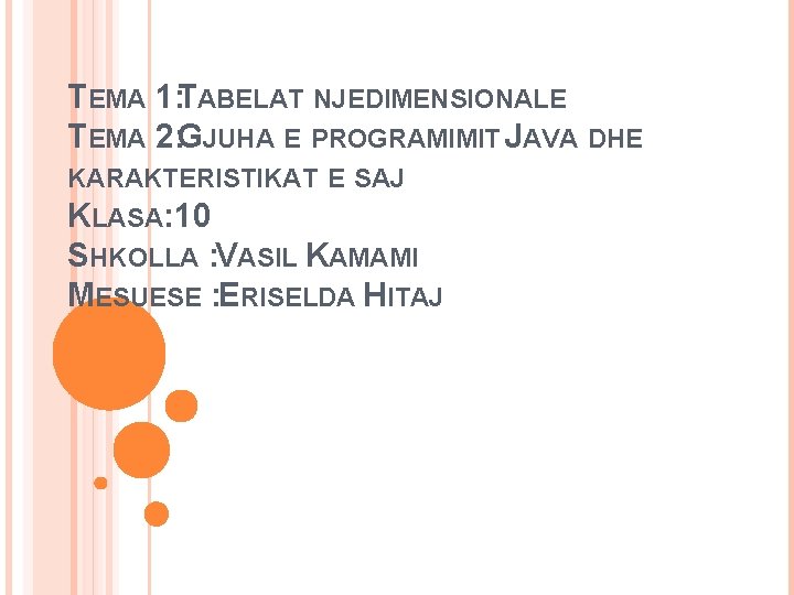 TEMA 1: TABELAT NJEDIMENSIONALE TEMA 2: GJUHA E PROGRAMIMIT JAVA DHE KARAKTERISTIKAT E SAJ