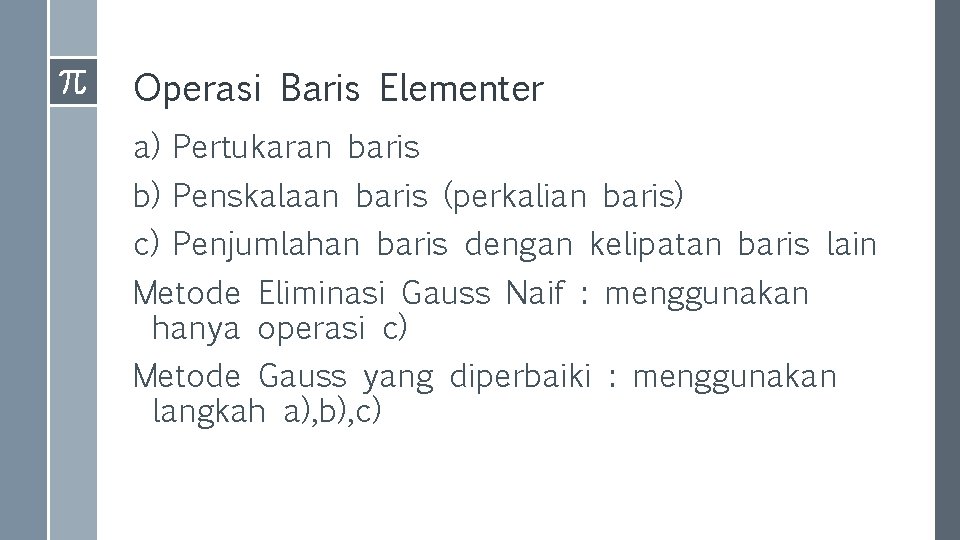 Operasi Baris Elementer a) Pertukaran baris b) Penskalaan baris (perkalian baris) c) Penjumlahan baris