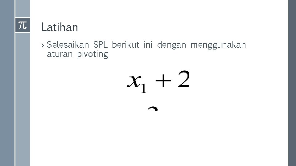 Latihan › Selesaikan SPL berikut ini dengan menggunakan aturan pivoting 