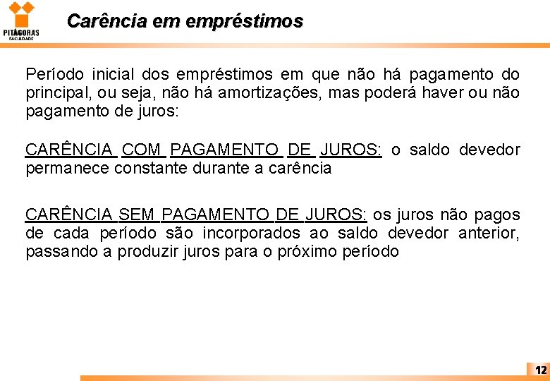 Carência em empréstimos Período inicial dos empréstimos em que não há pagamento do principal,