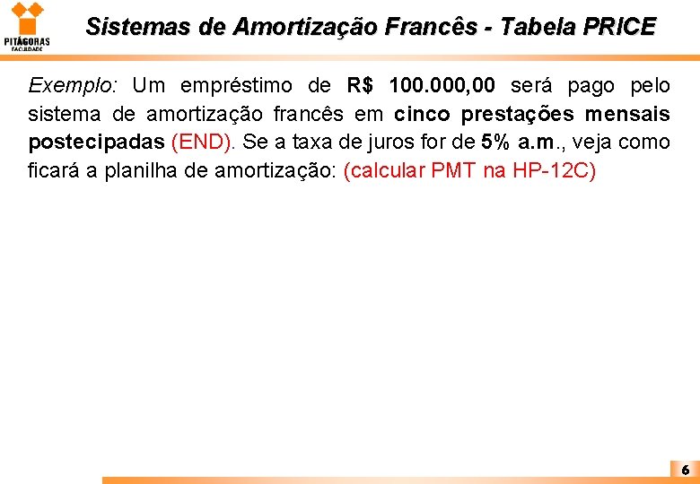 Sistemas de Amortização Francês - Tabela PRICE Exemplo: Um empréstimo de R$ 100. 000,