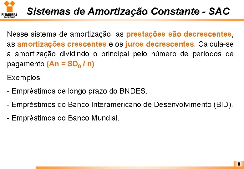 Sistemas de Amortização Constante - SAC Nesse sistema de amortização, as prestações são decrescentes,