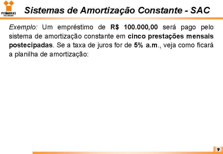 Sistemas de Amortização Constante - SAC Exemplo: Um empréstimo de R$ 100. 000, 00