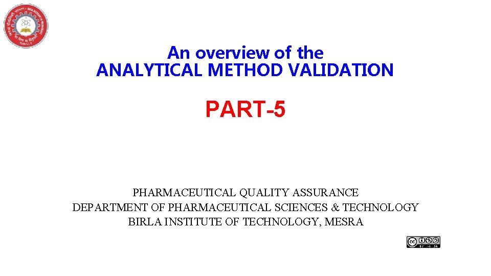 An overview of the ANALYTICAL METHOD VALIDATION PART-5 PHARMACEUTICAL QUALITY ASSURANCE DEPARTMENT OF PHARMACEUTICAL An overview of the ANALYTICAL METHOD VALIDATION PART-5 PHARMACEUTICAL QUALITY ASSURANCE DEPARTMENT OF PHARMACEUTICAL
