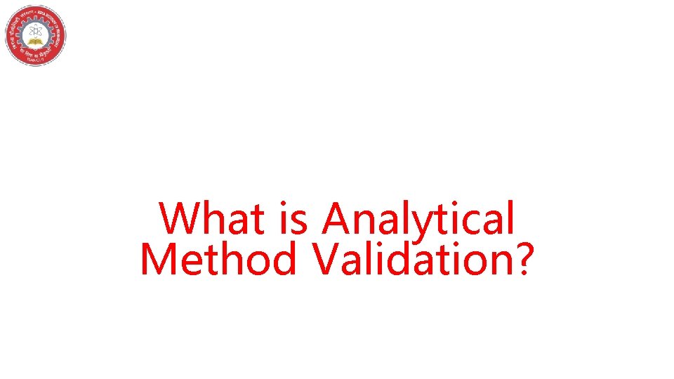 What is Analytical Method Validation? What is Analytical Method Validation?