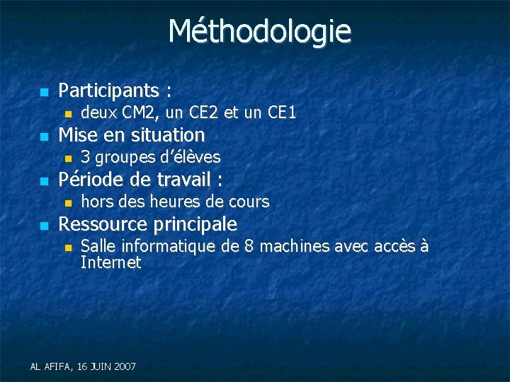 Méthodologie Participants : Mise en situation 3 groupes d’élèves Période de travail : deux