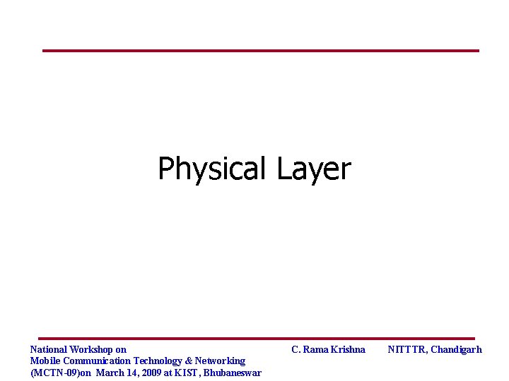 Physical Layer National Workshop on Mobile Communication Technology & Networking (MCTN-09)on March 14, 2009