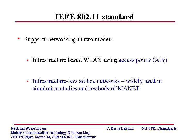 IEEE 802. 11 standard • Supports networking in two modes: • Infrastructure based WLAN