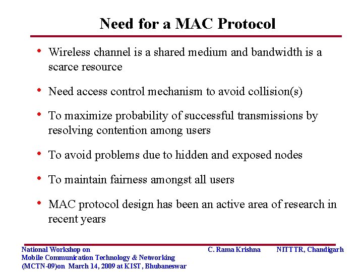 Need for a MAC Protocol • Wireless channel is a shared medium and bandwidth