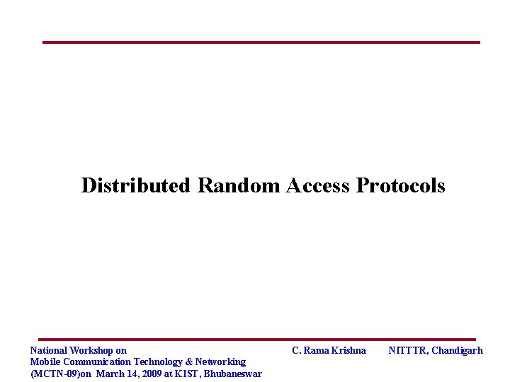 Distributed Random Access Protocols National Workshop on Mobile Communication Technology & Networking (MCTN-09)on March