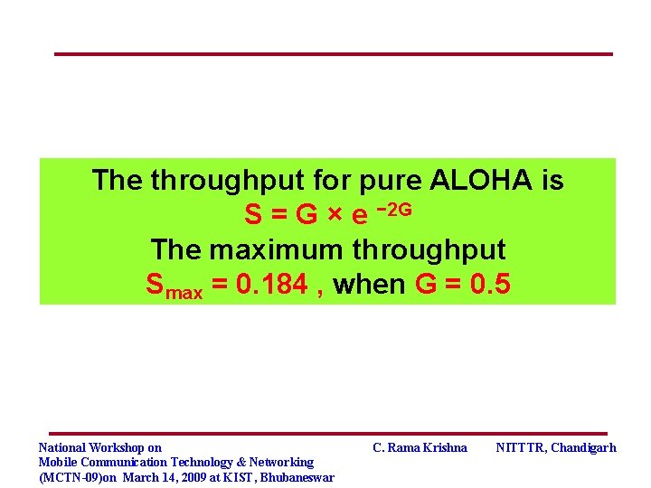 The throughput for pure ALOHA is S = G × e − 2 G