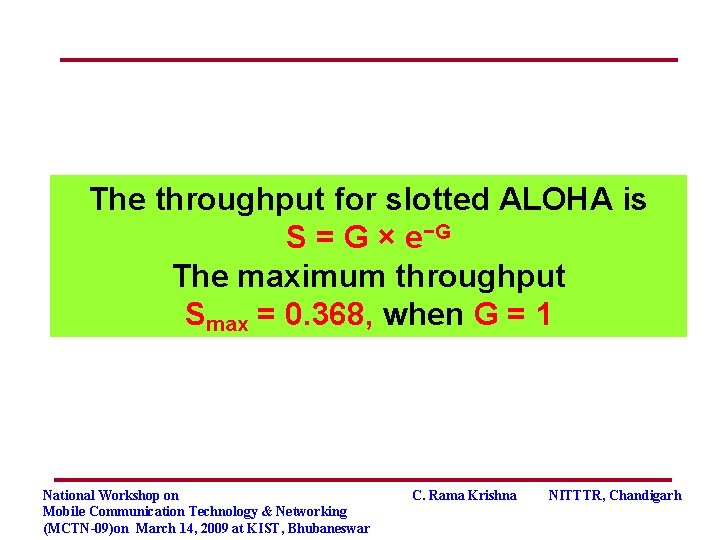 The throughput for slotted ALOHA is S = G × e−G The maximum throughput