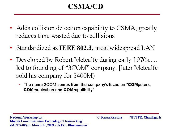 CSMA/CD • Adds collision detection capability to CSMA; greatly reduces time wasted due to